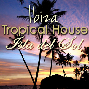 Ibiza Tropical House Isla del Sol - Chill House Music Cafe 2016 Beach Bar Playa del Mar Collection Compiled by Alex Pasha Dj