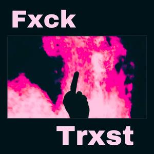 Fxck Trxst (Explicit)