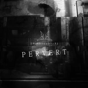 PERVERT (Explicit)