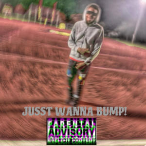 JUST WANNA BUMP! (feat. Spazzdaslime) (Explicit)