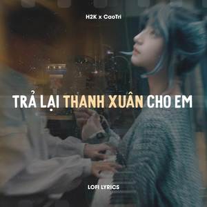 Trả Lại Thanh Xuân Cho Em (Lofi)