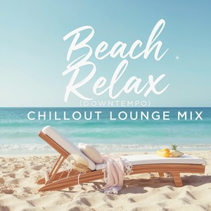 BEACH RELAX DOWNTEMPO (CHILLOUT LOUNGE MIX) [Explicit]