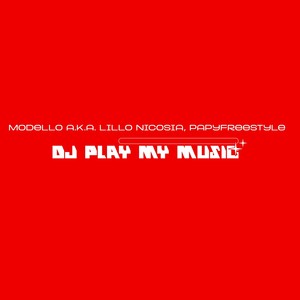 DJ Play My Music (Modello a.k.a. Lillo Nicosia, PapyFreestyle)