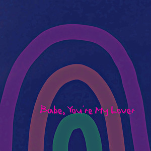 Babe, You're My Lover