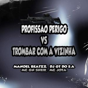 PROFISSÃO PERIGO VS TROMBAR COM A VIZINHA (feat. MC GN SHEIK) (Explicit)