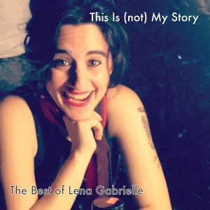 This Is (Not) My Story: The Best of Lena Gabrielle (Explicit)