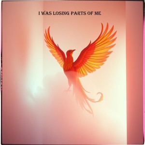 I was losing parts of me