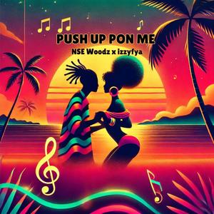 Push Up Pon Me (feat. izzyfya)