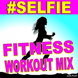 # Selfie(Let Me Take a Selfie) (Fitness Workout Mix)