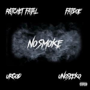No Smoke(feat. Fat Doe, Urgod & UnoSeeko) (Explicit)