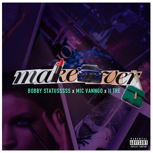 Makeover (feat. Mic Vanngo & II Tre) [Explicit]