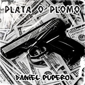 Plata o Plomo (feat. Daniel Pupero) [Explicit]