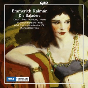 KÁLMÁN, E.: Bajadere (Die) [Operetta] [Daum, Trost, Vondung, Genz, Cologne Radio Chorus and Orchestra, Bonynge]