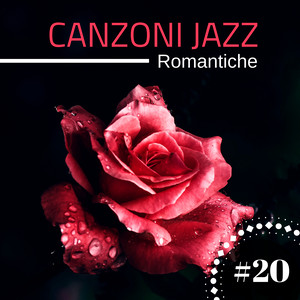 #20 Canzoni Jazz Romantiche - Dolci Melodie Romantiche per Storie d'Amore