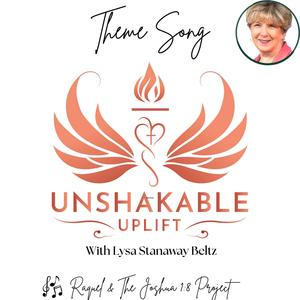 Unshakable (Theme Song For Unshakable Uplift with Lysa Beltz)