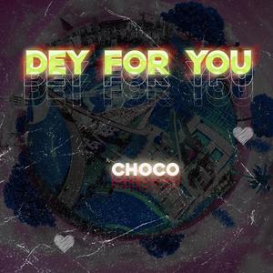 CHOCO - Dey For You