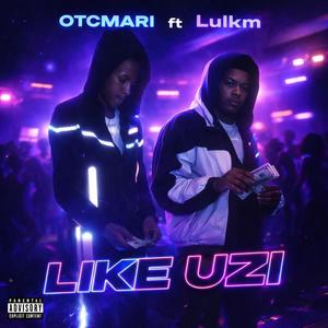 LIKE UZI (feat. Lulkm) (Explicit)
