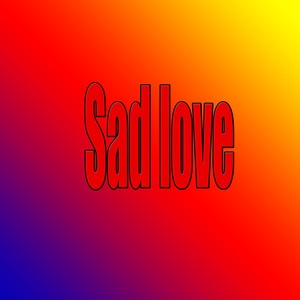 Sad Love