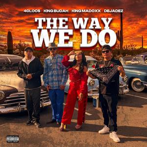 The Way We Do (feat. King Budah, King Madoxx & DeJadez) (Explicit)