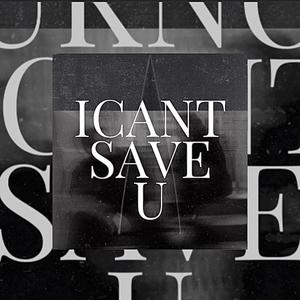 I Can't Save You
