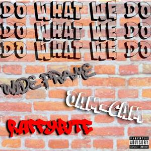 DO WHAT WE DO (feat. RaffyBite & OAM-CAM) [Explicit]