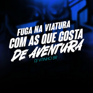 FUGA NA VIATURA COM AS QUE GOSTA DE AVENTURA (Explicit)