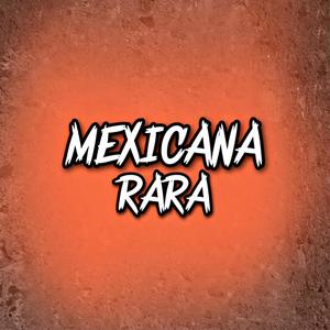 Mexicana Rara