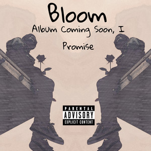 Bloom: Album Coming Soon, I Promise (Explicit)