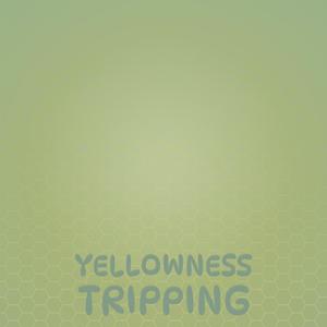Yellowness Tripping