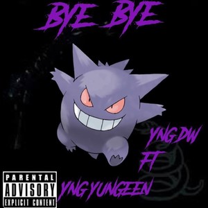 Bye Bye (feat. yng yungeen) [Explicit]