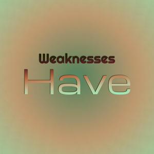 Weaknesses Have