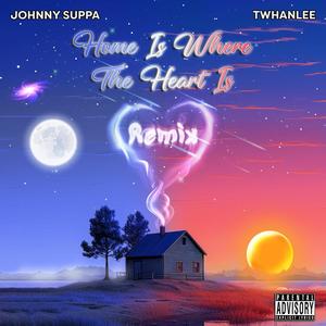 Home Is Where the Heart Is (feat. TwhanLee) (Remix|Explicit)