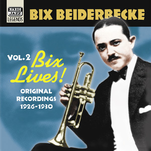 BEIDERBECKE, Bix: Bix Lives! (1926-1930)