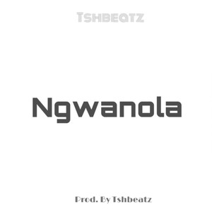 NGWANOLA (feat. TSHBEATZ) [Explicit]