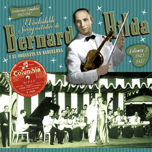 El Inolvidable Swing Melódico de Bernard Hilda y Su Orquesta en Barcelona: Grabaciones Completas Volumen 3 (1945-1947)