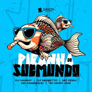 PIRANHA DO SUBMUNDO (feat. DJ Negritto, Mc DDSV & Mc Mary maii|Explicit)