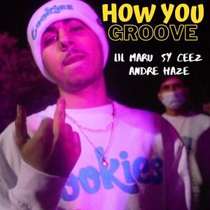 How You Groove (feat. Lil Maru & SyCeez) [Explicit]