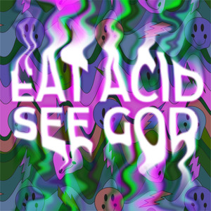 Eat Acid, See God (Explicit)