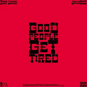 GOOD PEOPLE GET TIRED (Explicit)