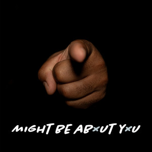 Might Be About You (Explicit)