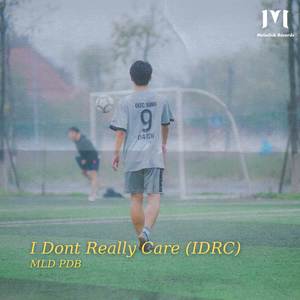 I Dont Really Care (IDRC) [Explicit]