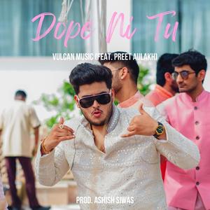 Dope Ni Tu (feat. Preet Aulakh & Ashish Siwas)