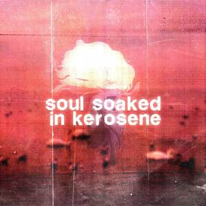 soul soaked in kerosene (Explicit)