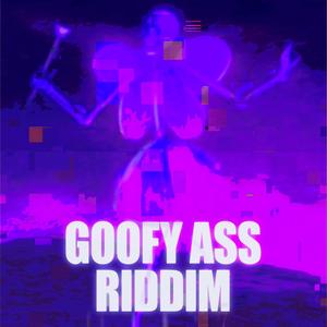 Goofy Ass Riddim (Explicit)