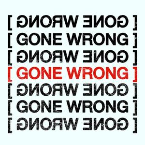 GONE WRONG! (Explicit)