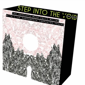 Step into The Void: The Complete Bach Cello Suites With Live Phonograph Companion Tracks