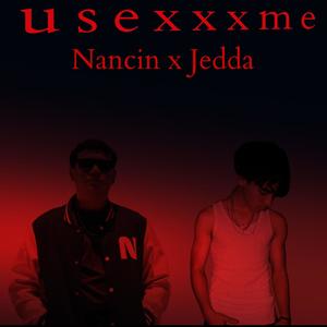 U s e x x x m e (feat. Jedda)