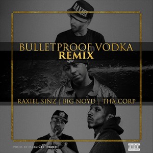 Bulletproof Vodka (Remix) [feat. Big Noyd & Tha Corp]