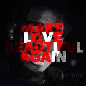 Make Love Beautiful Again (Explicit)