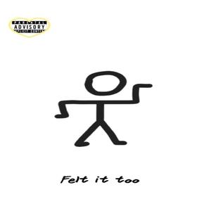 Felt it too (Explicit)